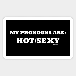 My Pronouns are Hot/Sexy (White letters) Magnet